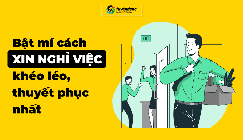 Bật mí cách xin nghỉ việc khéo léo, nhẹ nhàng, thuyết phục nhất