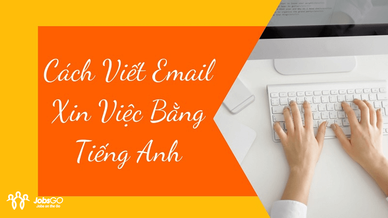 Cách Viết Email Xin Việc Bằng Tiếng Anh Chuyên Nghiệp 2024