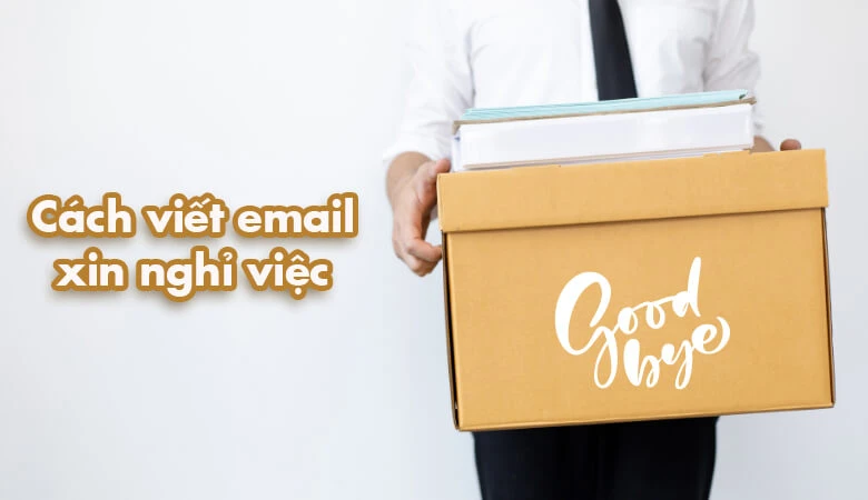 Cách viết email xin nghỉ việc khéo léo không phải ai cũng biết