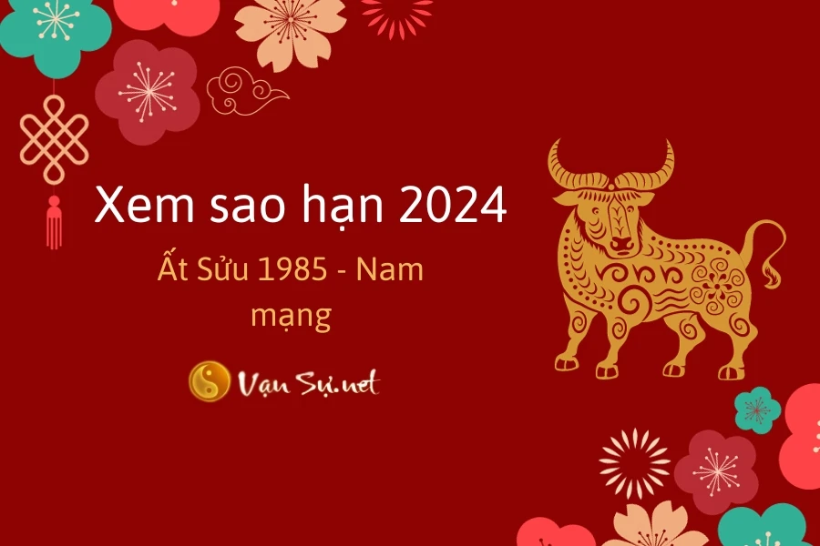 Tử Vi Tuổi Ất Sửu 1985 Năm 2024 - Nam Mạng