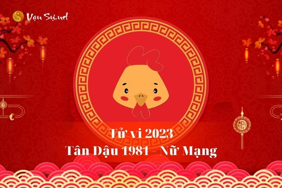 Tử Vi Tuổi Tân Dậu 1981 Năm 2023 - Nữ Mạng