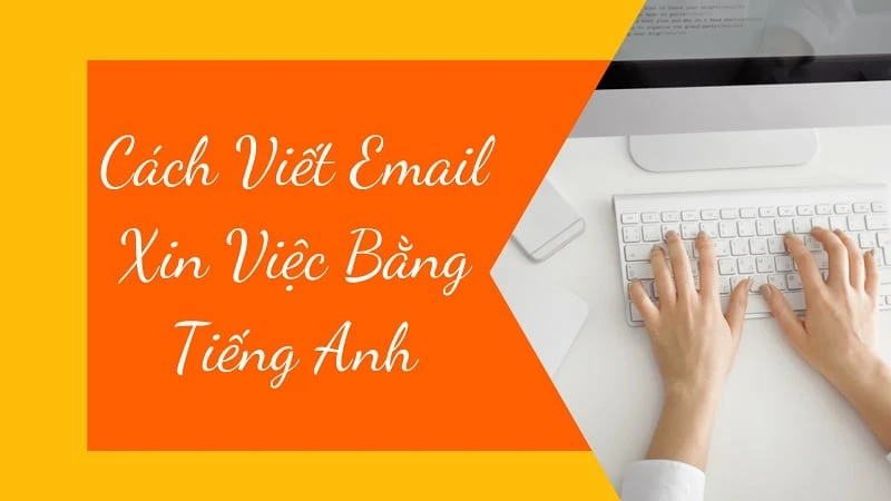 Bật mí cách viết email xin việc bằng tiếng Anh ấn tượng nhất