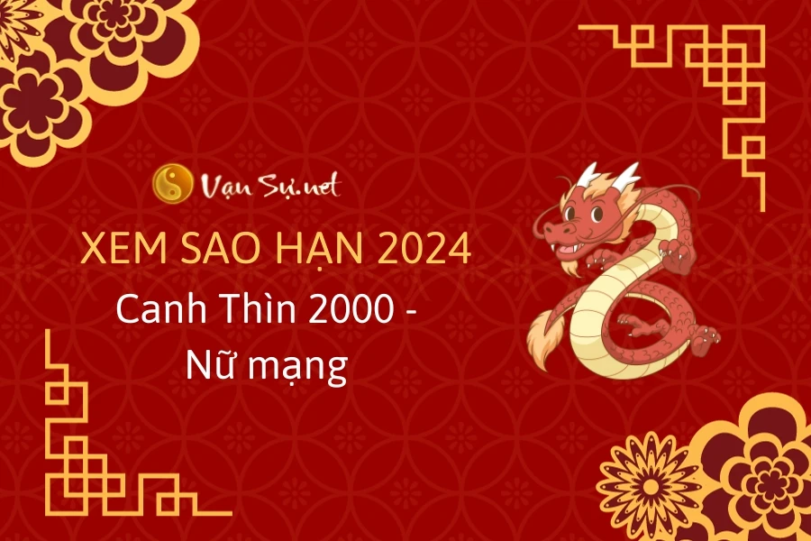 Tử Vi Tuổi Canh Thìn 2000 Năm 2024 - Nữ Mạng