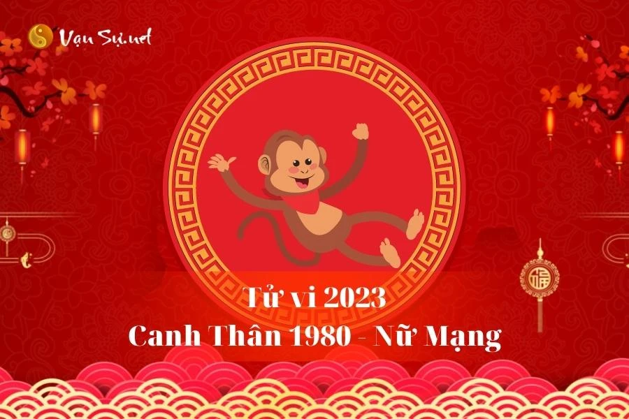 Tử Vi Tuổi Canh Thân 1980 Năm 2023 - Nữ Mạng