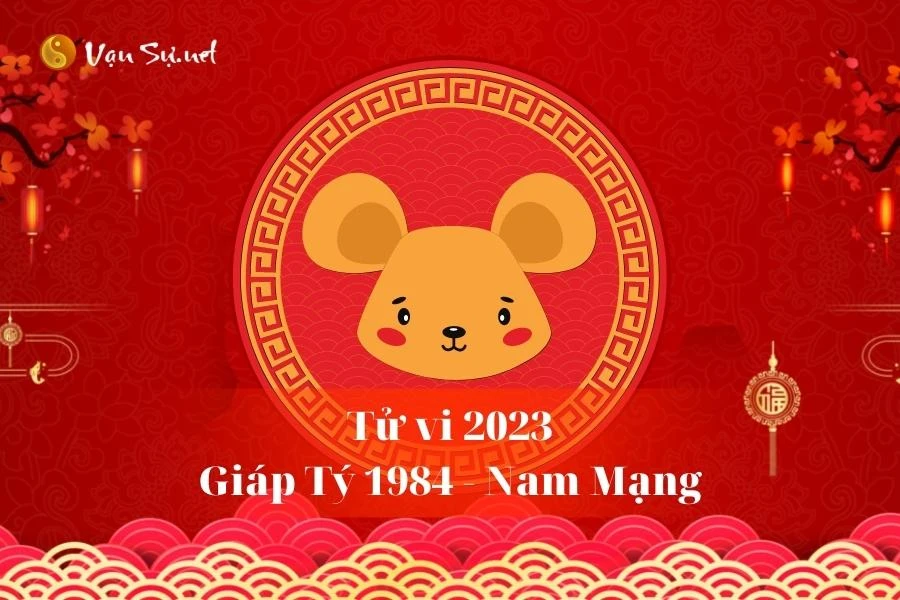 Tử Vi Tuổi Giáp Tý 1984 Năm 2023 - Nam Mạng