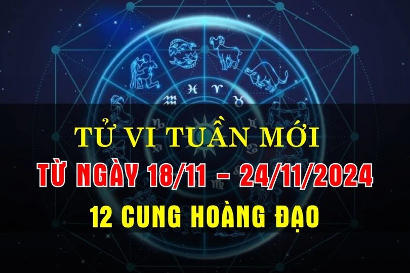 Tử vi tuần mới từ ngày 18/11 - 24/11/2024 của 12 cung hoàng đạo