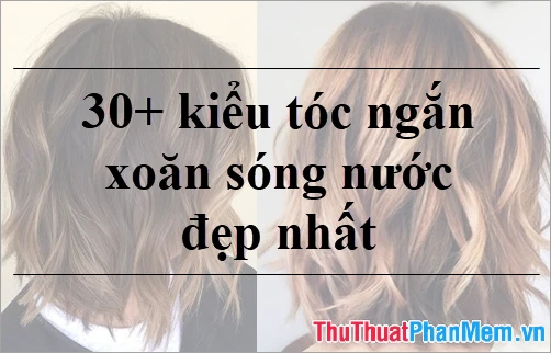 Uốn Sóng Tóc Ngắn Giúp Bạn Năng Động Hơn