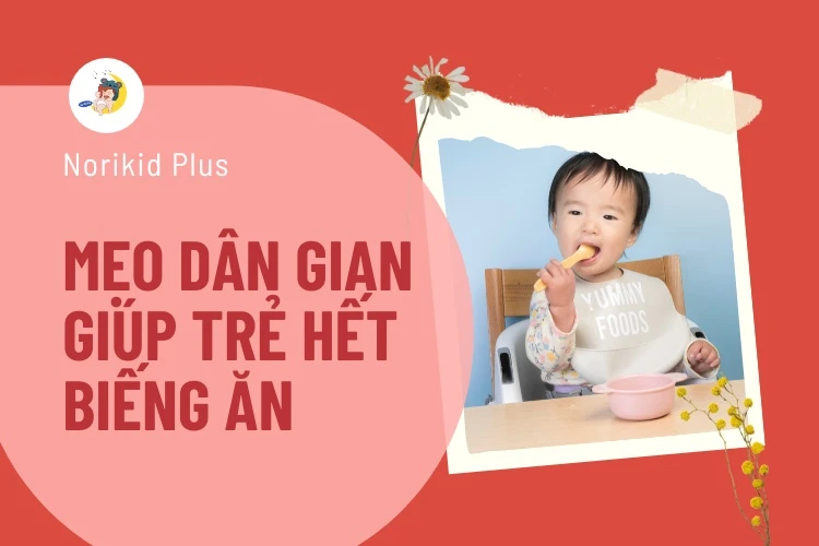 9 mẹo dân gian giúp trẻ ăn ngon hết biếng ăn